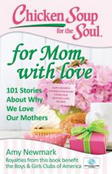 Chicken Soup for the Soul: For Mom, with Love: 101 Stories about Why We Love Our Mothers by Amy Newmark Paperback Book