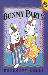 Bunny Party (Max and Ruby) by Rosemary Wells Paperback Book