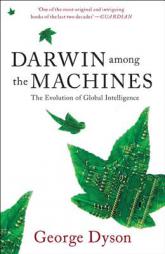 Darwin Among the Machines: The Evolution of Global Intelligence by George B. Dyson Paperback Book