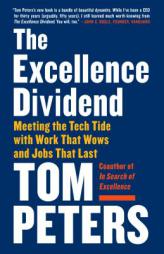 The Excellence Dividend: Meeting the Tech Tide with Work That Wows and Jobs That Last by Thomas J. Peters Paperback Book