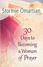 30 Days to Becoming a Woman of Prayer by Stormie Omartian Paperback Book