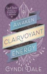 Awaken Clairvoyant Energy (Cyndi Dale's Essential Energy Library) by Cyndi Dale Paperback Book