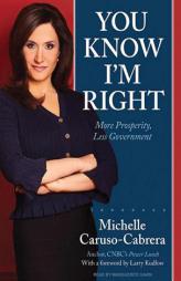 You Know I'm Right: More Prosperity, Less Government by Michelle Caruso-Cabrera Paperback Book