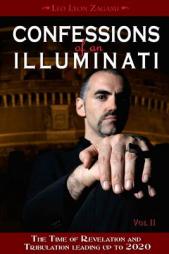 Confessions of an Illuminati, Volume II: The Time of Revelation and Tribulation Leading up to 2020 by Leo Lyon Zagami Paperback Book