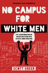 No Campus for White Men: The Transformation of Higher Education into Hateful Indoctrination by Scott Greer Paperback Book