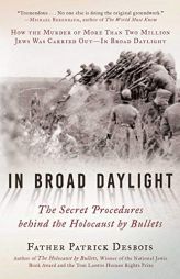 In Broad Daylight: The Secret Procedures behind the Holocaust by Bullets by Father Patrick Desbois Paperback Book