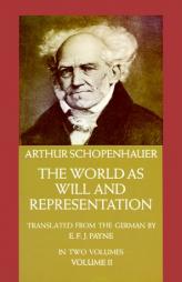 The World As Will and Representation: In Two Volumes, Vol. II by Arthur Schopenhauer Paperback Book