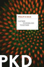 Gather Yourselves Together by Philip K. Dick Paperback Book