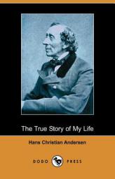 The True Story of My Life by Hans Christian Andersen Paperback Book