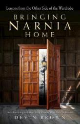 Bringing Narnia Home: Lessons from the Other Side of the Wardrobe by Devin Brown Paperback Book