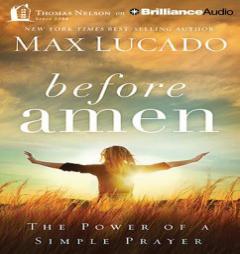 Before Amen: The Power of a Simple Prayer by Max Lucado Paperback Book
