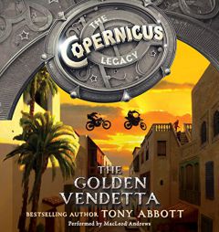 The Copernicus Legacy: The Golden Vendetta  (Copernicus Legacy Series, Book 3) by Tony Abbott Paperback Book
