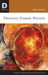 Theology, Comedy, Politics by Marcus Pound Paperback Book