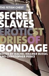 Secret Slaves: Erotic Stories of Bondage (The Fetish Chest) by Rachel Kramer Bussel Paperback Book