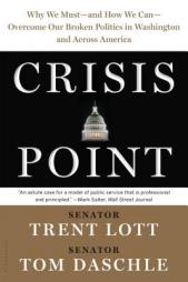 Crisis Point: Why We Must and How We Can Overcome Our Broken Politics in Washington and Across America by Trent Lott Paperback Book