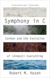 Symphony in C: Carbon and the Evolution of (Almost) Everything by Robert M. Hazen Paperback Book