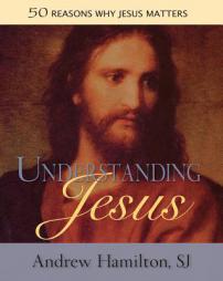 Understanding Jesus: 50 Reasons Why Jesus Matters by Andrew Hamilton Paperback Book