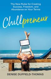 Chillpreneur: The New Rules for Creating Success, Freedom, and Abundance on Your Terms by Denise Duffield-Thomas Paperback Book