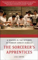 The Sorcerer's Apprentices: A Season in the Kitchen at Ferran Adria's Elbulli by Lisa Abend Paperback Book
