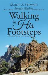 Walking in His Footsteps: A Devotional Journey In The Land Of Jesus by Major a. Stewart Paperback Book