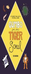 Gumbo for the Tiger Soul: It's more than just a Football Game. by Ces Guerra Paperback Book