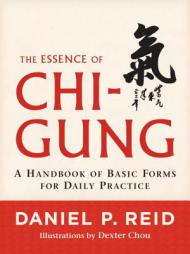 The Essence of Chi-Gung: A Handbook of Basic Forms for Daily Practice by Daniel P. Reid Paperback Book
