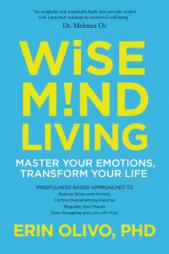 Wise Mind Living: Master Your Emotions, Transform Your Life by Erin Olivo Paperback Book