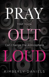 Pray Out Loud by Kimberly Daniels Paperback Book