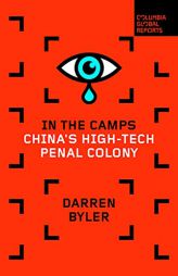 In the Camps: China's High-Tech Penal Colony by Darren Byler Paperback Book