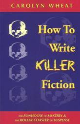 How to Write Killer Fiction: The Funhouse of Mystery & the Roller Coaster of Suspense by Carolyn Wheat Paperback Book