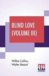 Blind Love (Volume III): Completed By Walter Besant by Wilkie Collins Paperback Book