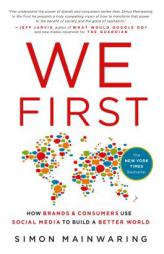 We First: How Brands and Consumers Use Social Media to Build a Better World by Simon Mainwaring Paperback Book