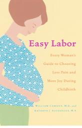 Easy Labor: Every Woman's Guide to Choosing Less Pain and More Joy During Childbirth by William Camann Paperback Book