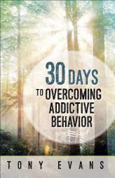 30 Days to Overcoming Addictive Behavior by Tony Evans Paperback Book