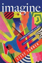 Imagine: A Vision for Christians in the Arts by Steve Turner Paperback Book
