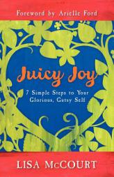 Juicy Joy: 7 Simple Steps to Your Glorious, Gusty Self by Lisa McCourt Paperback Book
