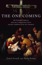 The One Coming: Old Testament prophecies about the coming of Jesus Christ and their Fulfilment in the New Testament by David Avenell Paperback Book