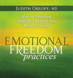 Emotional Freedom Practices: How to Transform Difficult Emotions into Positive Energy by Judith Orloff Paperback Book