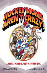 Hockey Moms Aren't Crazy!: ...Well, Maybe Just a Little Bit by Jody M. Anderson Paperback Book