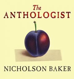 The Anthologist: A Novel by Nicholson Baker Paperback Book
