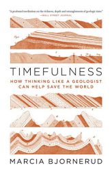 Timefulness: How Thinking Like a Geologist Can Help Save the World by Marcia Bjornerud Paperback Book