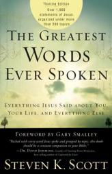 The Greatest Words Ever Spoken: Everything Jesus Said about You, Your Life, and Everything Else (Thinline Ed.) by Steven K. Scott Paperback Book
