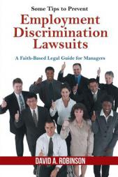Some Tips to Prevent Employment Discrimination Lawsuits by David A. Robinson Paperback Book