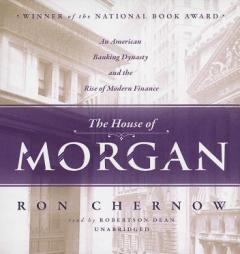 The House of Morgan: An American Banking Dynasty and the Rise of Modern Finance by Ron Chernow Paperback Book