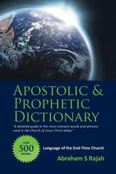 Apostolic & Prophetic Dictionary: Language of the End-Time Church by Abraham S. Rajah Paperback Book