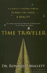 Time Traveler: A Scientist's Personal Mission to Make Time Travel a Reality by Ronald L. Mallett Paperback Book