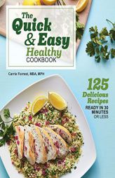 The Quick & Easy Healthy Cookbook: 125 Delicious Recipes Ready in 30 Minutes or Less by Carrie Forrest Paperback Book