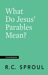 What Do Jesus' Parables Mean? by R. C. Sproul Paperback Book