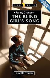 Fanny Crosby: The Blind Girl's Song (Trailblazers) by Lucille Travis Paperback Book