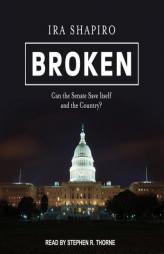 Broken: Can the Senate Save Itself and the Country? by Ira Shapiro Paperback Book